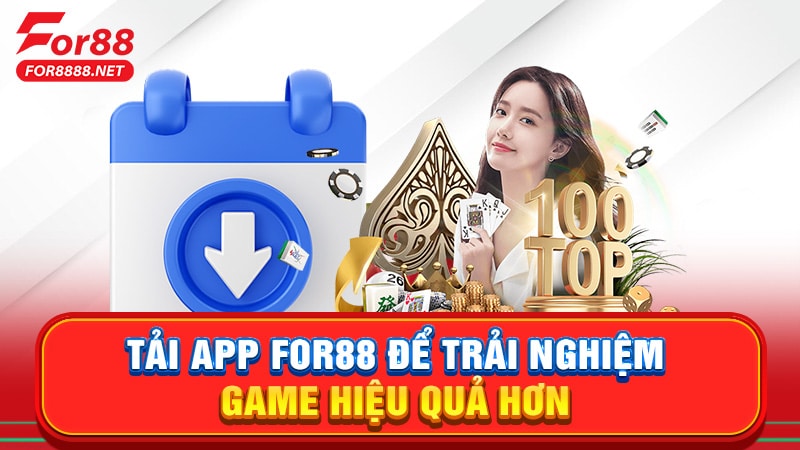 Tải app For88 để trải nghiệm game hiệu quả hơn